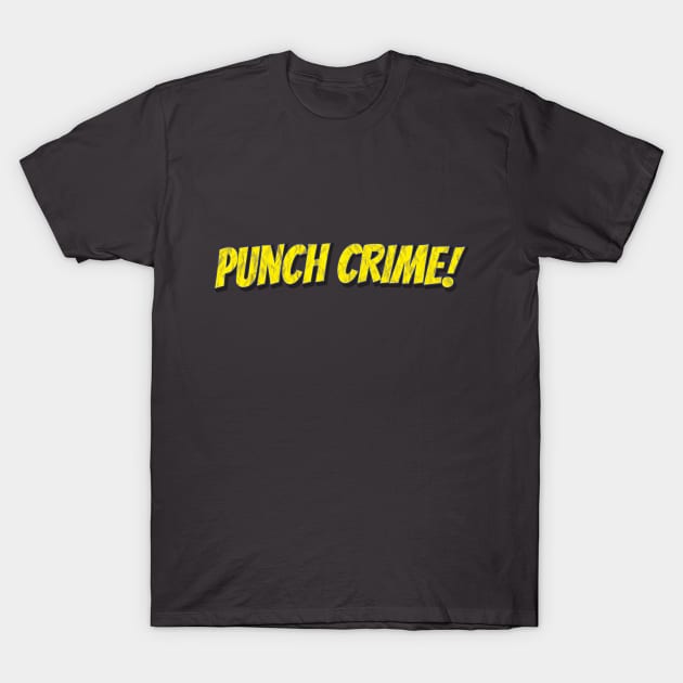 Punch Crime! T-Shirt by TroytlePower